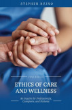 Ethics of Care and Wellness: An Inquiry for Professionals, Caregivers, and Patients