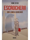 Rene Zeyer - Escrocherii din lumea bancara - Banca, bancher, bancruta (Editia: 2011)