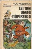 Cei trei veseli naparstoci - Vlad Musatescu, Editura Ion Creanga, 1984, Carte Literatura Romana, Lectura Obligatorie