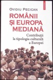ROMANII SI EUROPA MEDIANA. CONTRIBUTII LA TIPOLOGIA CULTURALA A EUROPEI-OVIDIU PECICAN-360145