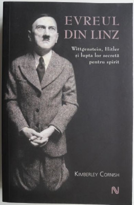 Evreul din Linz. Wittgenstein, Hitler si lupta lor secreta pentru spirit &amp;ndash; Kimberley Cornish foto