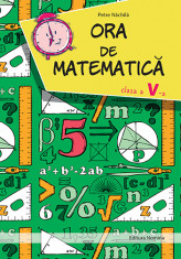 Ora de matematica. Clasa a V-a - Petre Nachila foto