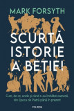 Scurta istorie a betiei. Cum, de ce, unde si cand s-au imbatat oamenii, din Epoca de Piatra pana in prezent &ndash; Mark Forsyth