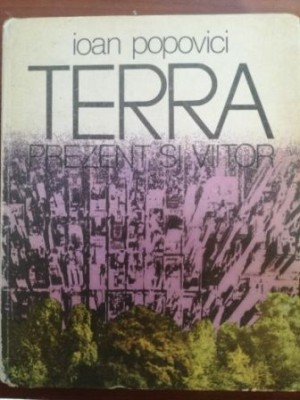 Terra. Prezent si viitor- Ioan Popovici foto