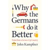 Why the Germans Do it Better - John Kampfner, 2020