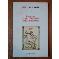 INCERCARE ASUPRA TEMEIURILOR LIMBII ROMANESTI de CONSTANTIN BARBU