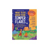 What to Do When Your Temper Flares: A Kid's Guide to Overcoming Problems with Anger