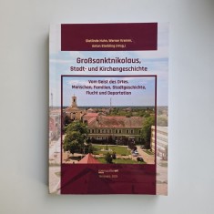 ● Dietlinde Huhn, Werner Kremm, Anton Sterbling: Grossanktnikolaus / Sannicolau Mare - Monografie, Timisoara, 2025 / Banat, 388 pagini