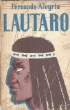 Lautaro. Tanarul dezrobitor al araucanilor - Fernando Alegria