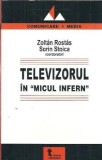 Televizorul in Micul Infern, Sorin Stoica, Zoltan Rostas, editura Tritonic 2005, 272 pagini, literatura romana, proza, carte clasica