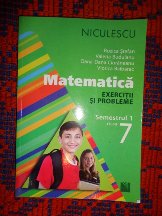 Matematica - exercitii si probleme semestrul 1 , clasa a 7 -a - Rozica Stefan
