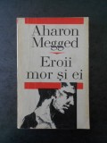 AHARON MEGGED - EROII MOR SI EI