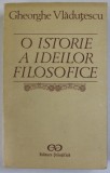 O ISTORIE A IDEILOR FILOSOFICE-GHEORGHE VLADUTESCU 1990