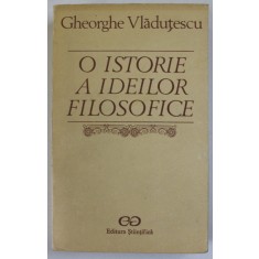 O ISTORIE A IDEILOR FILOSOFICE-GHEORGHE VLADUTESCU 1990