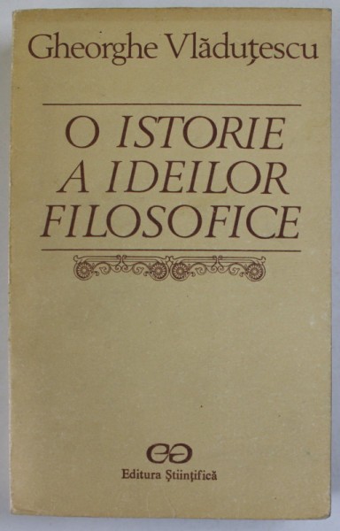 O ISTORIE A IDEILOR FILOSOFICE-GHEORGHE VLADUTESCU 1990