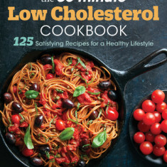 The 30-Minute Low-Cholesterol Cookbook: 125 Satisfying Recipes for a Healthy Lifestyle