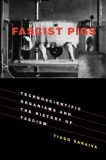 Fascist Pigs: Technoscientific Organisms and the History of Fascism