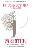 Parenting. Cum sa crestem copii inteligenti emotional - John Gottman, Joan DeClaire