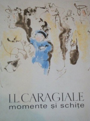 MOMENTE SI SCHITE de I.L. CARAGIALE ILUSTRATI DE BACIU CONSTANTIN 1966 foto