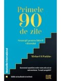 Cumpara ieftin Primele 90 de zile. Strategii pentru liderii viitorului/Michael D. Watkins