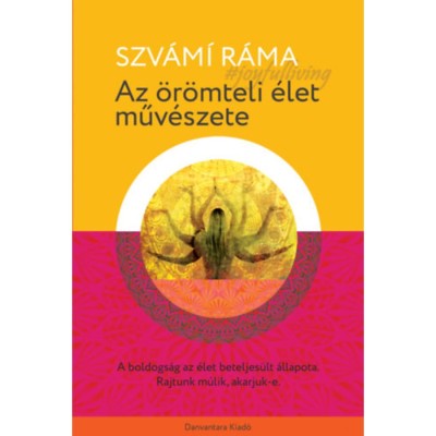 Az &amp;ouml;r&amp;ouml;mteli &amp;eacute;let műv&amp;eacute;szete - A boldogs&amp;aacute;g az &amp;eacute;let beteljes&amp;uuml;lt &amp;aacute;llapota. Rajtunk m&amp;uacute;lik, akarjuk-e. - Szv&amp;aacute;mi R&amp;aacute;ma foto