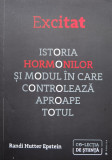 Excitat. Istoria Hormonilor Si Modul In Care Controleaza Apro - Randi Hutter Epstein ,560640