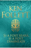 Si A Fost Seara Si A Fost Dimineata, Ken Follett - Editura RAO Books