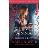 Klevei Anna - A hercegnő a portr&eacute;r&oacute;l - Alison Weir