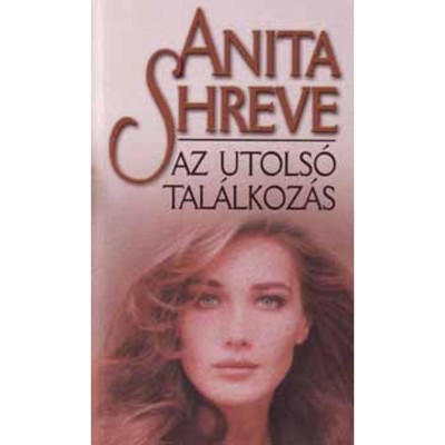 Az utols&amp;oacute; tal&amp;aacute;lkoz&amp;aacute;s - Anita Shreve foto