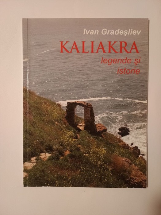 Ivan Gradeșliev - Kaliakra: legende și istorie (Sofia, 2010)