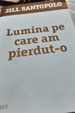 LUMINA PE CARE AM PIERDUT-O Jill Santopolo