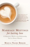 Marriage Meetings for Lasting Love: 30 Minutes a Week to the Relationship You&#039;ve Always Wanted
