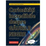Curiozitati incredibile despre gaurile negre, Carolyn Cinami DeCristofano, ill. Michael Carroll