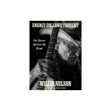 Energy Follows Thought: The Stories Behind My Songs