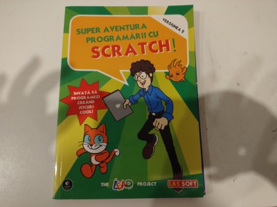 Super aventura programării cu Scratch. &amp;Icirc;nvață programare cree&amp;icirc;nd jocuri cool foto