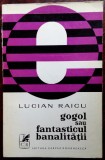 Cumpara ieftin LUCIAN RAICU-GOGOL SAU FANTASTICUL BANALITATII&#039;74/dedicatie-autograf pt M.GAFITA