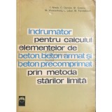 I. Nicula - Indrumator pentru calculul elementelor de beton, beton armat si beton precomprimat prin metoda starilor limita (Editia: 1963)