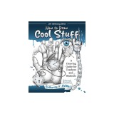 How to Draw Cool Stuff: A Drawing Guide for Teachers and Students: 10th Anniversary Edition