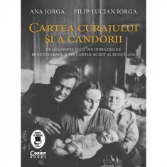 Cartea curajului si a candorii. Ce afli despre viata din indraznelile bunicului Radu si din caietul secret al bunicii Ana, Ana Iorga, Filip Lucian Ior