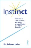 Instinct. Reseteaza-ti creierul pentru a-ti creste productivitatea si a obtine succesul - Rebecca Heiss
