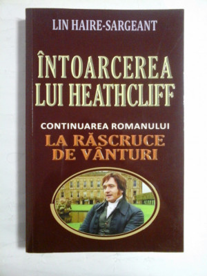 INTOARCEREA LUI HEATHCLIFF (Continuarea romanului LA RASCRUCE DE VANTURI) - LIN HAIRE-SARGEANT - foto