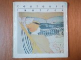 HENRI DE TOULOUSE LAUTREC 1864-1901. CATALOGUL EXPOZITIEI DE LITOGRAFII SI AFISE MAI-IUNIE 1967