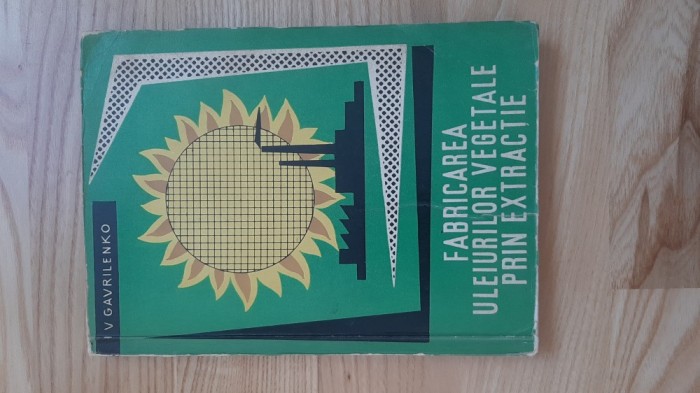 I. V. Gavrilenko - Fabricarea uleiurilor vegetale prin extractie ( 1964 ) uleiuri naturale esentiale