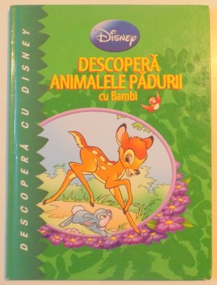 DESCOPERA ANIMALELE PADURII CU BAMBI , TEXT DE JEAN PIERRE BERNIER , MICHELE BRUNACCI , ILUSTRATII DE MARIO CORTES , 2011 foto