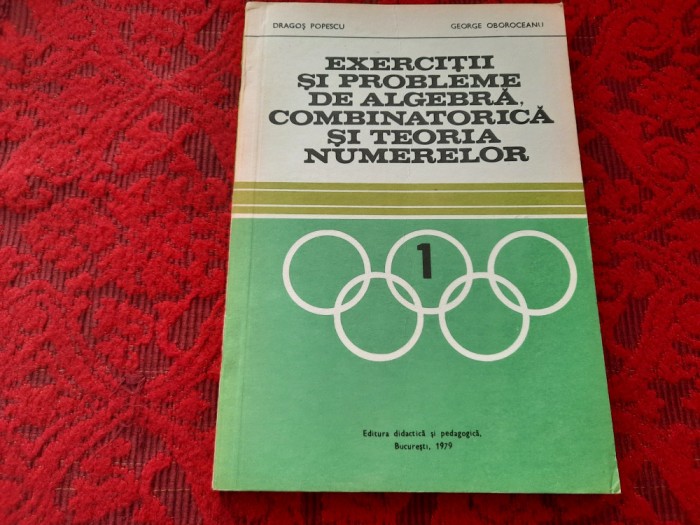 Exercitii si probleme de algebra, combinatorica si TEORIA NUMERELOR Dragos POPES