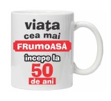 Cana alba personalizata &quot;Viata frumoasa incepe la...&quot;, 50 ani, INOVATIX&reg;. 330ml