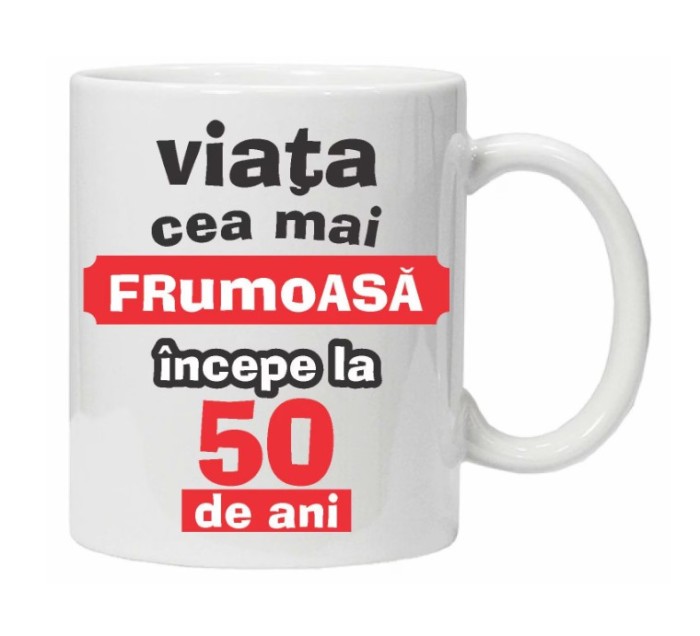 Cana alba personalizata &quot;Viata frumoasa incepe la...&quot;, 50 ani, INOVATIX&reg;. 330ml