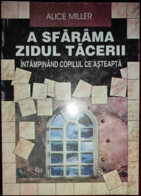 A sfăr&amp;acirc;ma zidul tăcerii [tema copilului maltratat] - Alice Miller foto