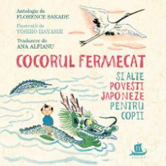 Cocorul fermecat si alte povesti japoneze pentru copii - Florence Sakade, Yoshio Hayashi