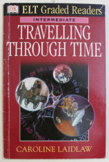 DK , ELT GRADED READERS , INTERMEDIATE , TRAVELLING THROUGH TIME by CAROLINE LAIDLAW , 2000 foto